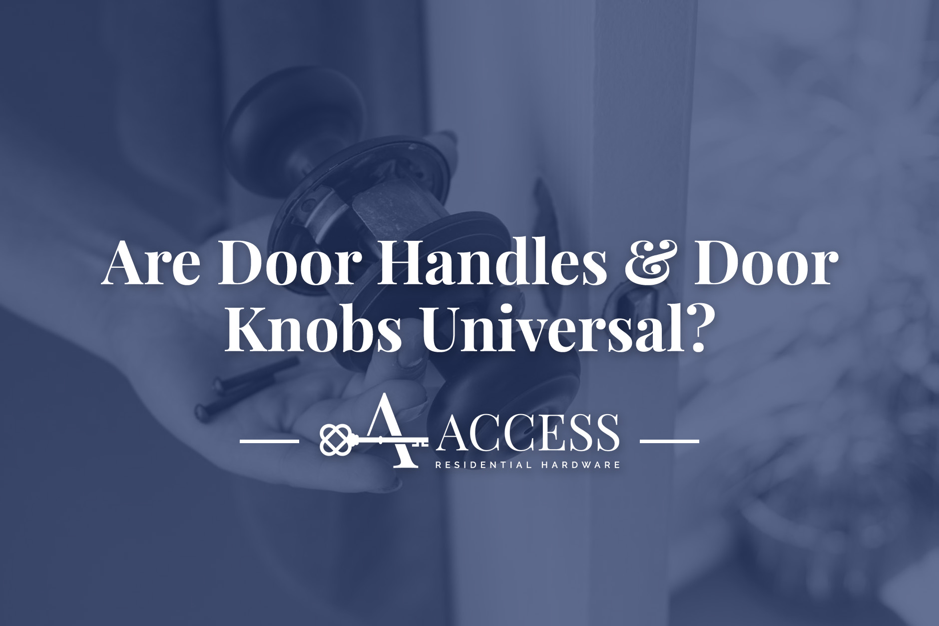 Are Door Handles & Door Knobs Universal?